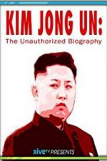Watch Kim Jong Un: The Unauthorized Biography Gomovies
