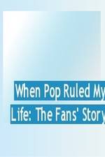 Watch When Pop Ruled My Life: The Fans' Story Gomovies