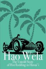 Watch Hao Wela: The Untold Story of Hot Rodding in Hawai\'i Gomovies