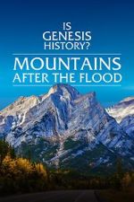 Watch Is Genesis History? Mountains After the Flood Gomovies