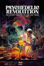 Watch Psychedelic Revolution: The Secret History of the LSD Trade Gomovies