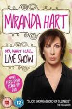 Watch Miranda Hart - My, What I Call, Live Show Gomovies