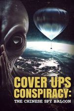Watch Cover Ups Conspiracy: The Chinese Spy Balloon Gomovies