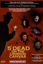 Watch 5 Dead on the Crimson Canvas Gomovies