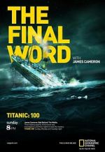 Watch Titanic: The Final Word with James Cameron Gomovies