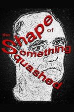 Watch The Shape of Something Squashed Gomovies