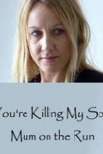Watch You're Killing My Son - The Mum Who Went on the Run Gomovies