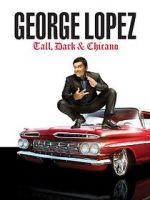 Watch George Lopez: Tall, Dark & Chicano Gomovies