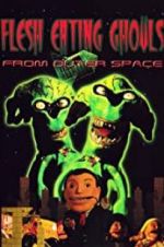 Watch Flesh Eating Ghouls from Outer Space Gomovies
