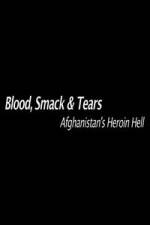 Watch Blood, Smack & Tears: Afghanistan's Heroin Hell Gomovies