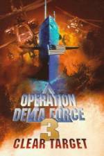 Watch Operation Delta Force 3 Clear Target Gomovies