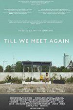 Watch Till We Meet Again Gomovies