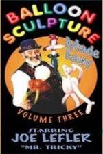 Watch Balloon Sculpture Made Easy Joe Lefler Gomovies