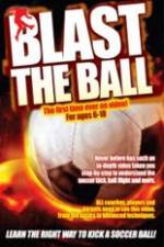 Watch Blast The Ball How To Kick  A Soccer Ball Gomovies