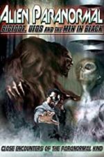 Watch Alien Paranormal: Bigfoot, UFOs and the Men in Black Gomovies
