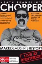 Watch Heath Franklins: Chopper Make Deadshits History - Live at  Pentridge Gomovies
