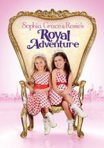 Watch Sophia Grace & Rosie\'s Royal Adventure Gomovies