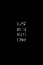 Watch Clapping for the Wrong Reasons Gomovies