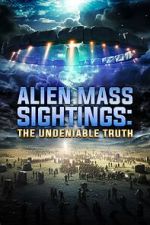 Watch Alien Mass Sightings: The Undeniable Truth Gomovies