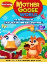 Watch Mother Goose World: The Adventures of Chatterer the Red Squirrel Gomovies