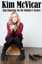 Watch Kim McVicar: Tap Dancing on My Mother's Grave (TV Special 2022) Gomovies