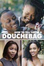 Watch How to Tell You're a Douchebag Gomovies