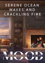 Watch Serene Ocean Waves and Crackling Fire: Mood - Relax, Meditate, Escape Gomovies