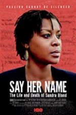 Watch Say Her Name: The Life and Death of Sandra Bland Gomovies