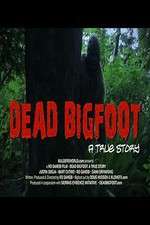 Watch Dead Bigfoot A True Story Gomovies