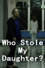 Watch Who Stole My Daughter? Gomovies