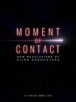 Watch Moment of Contact: New Revelations of Alien Encounters Gomovies