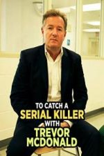 Watch To Catch a Serial Killer with Trevor McDonald Gomovies
