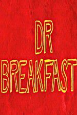 Watch Dr Breakfast Gomovies