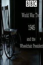 Watch World War Two: 1945 & the Wheelchair President Gomovies