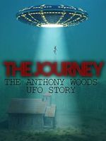 Watch The Journey: The Anthony Woods UFO Encounter Gomovies