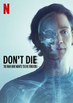 Watch Don\'t Die: The Man Who Wants to Live Forever Gomovies