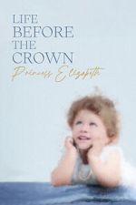 Watch Life Before the Crown: Princess Elizabeth Gomovies