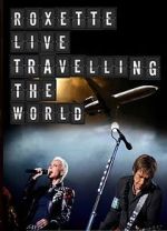 Watch Roxette: Live - Travelling the World Gomovies