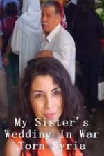 Watch My Sister\'s Wedding In War Torn Syria Gomovies