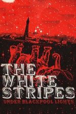 Watch The White Stripes: Under Blackpool Lights Gomovies