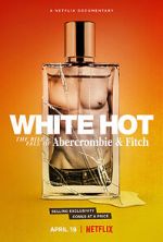 Watch White Hot: The Rise & Fall of Abercrombie & Fitch Gomovies
