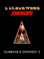 Watch A Clockwork Shining: Kubrick\'s Odyssey 3 Gomovies