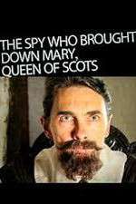 Watch The Spy Who Brought Down Mary Queen Of Scots Gomovies