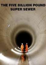 Watch The Five Billion Pound Super Sewer Gomovies