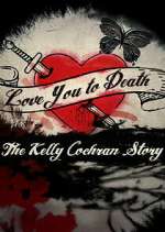Watch Love You to Death: The Kelly Cochran Story Gomovies