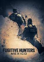 Watch Fugitive Hunters Mexico Gomovies