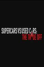 Watch Super Cars v Used Cars: The Trade Off Gomovies