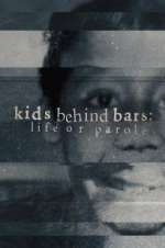 Watch Kids Behind Bars: Life or Parole Gomovies