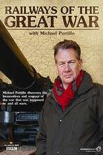 Watch Railways of the Great War with Michael Portillo Gomovies