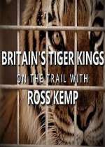 Watch Britain's Tiger Kings - On the Trail with Ross Kemp Gomovies